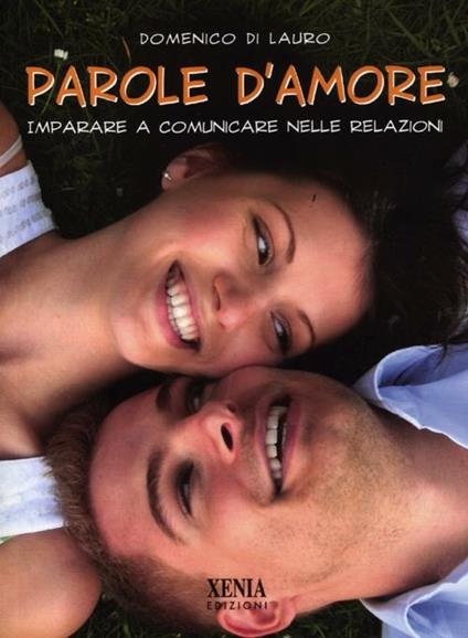 Parole d'amore. Imparare a comunicare nelle relazioni - Domenico Di Lauro - copertina