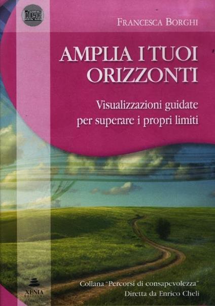 Amplia i tuoi orizzonti. Visualizzazioni guidate per superare i proprilimiti. Audiolibro. CD Audio. Con libro - Francesca Borghi - copertina