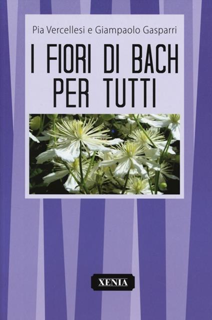 Fiori di Bach per tutti - Pia Vercellesi,Giampaolo Gasparri - copertina