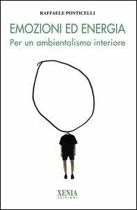 Emozioni ed energia. Per un ambientalismo interiore - Raffaele Ponticelli - copertina