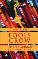 Fools Crow. Capo cerimoniale dei sioux Teton