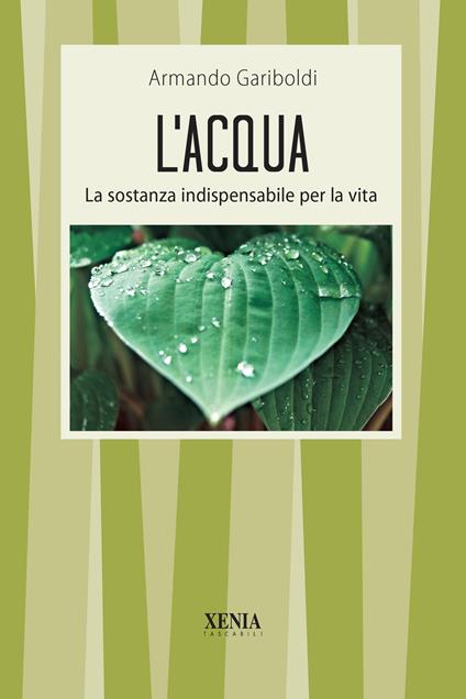 L' acqua. La sostanza indispensabile per la vita - Armando Gariboldi - copertina