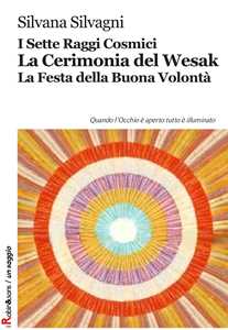 Libro I sette raggi cosmici. La cerimonia del Wesak. La Festa della buona volontà Silvana Silvagni