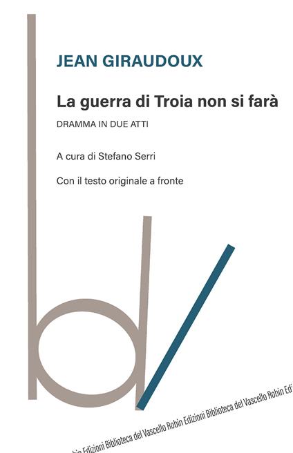 La guerra di Troia non si farà. Dramma in due atti. Testo originale a fronte - Jean Giraudoux - copertina