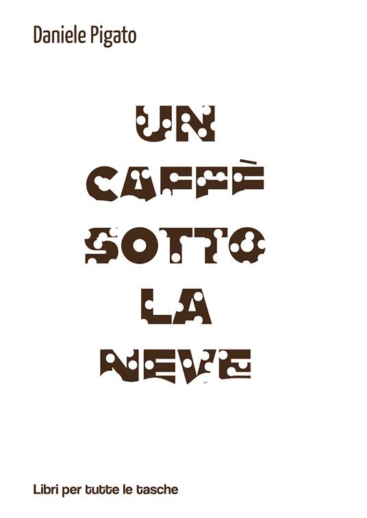 Un caffè sotto la neve - Daniele Pigato - copertina