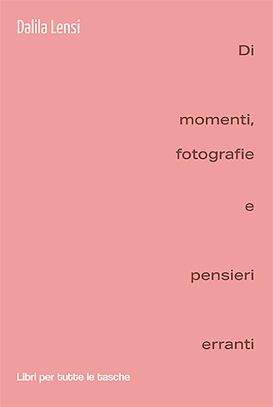 Di momenti, fotografie e pensieri erranti - Dalila Lensi - copertina