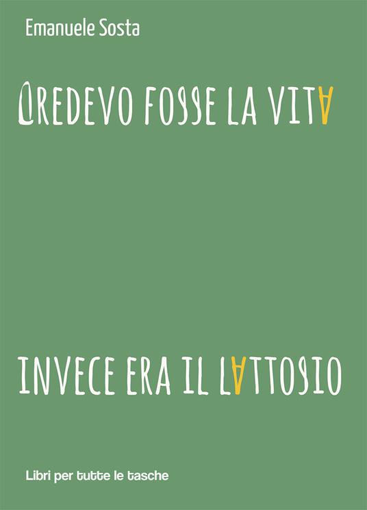 Credevo fosse la vita invece era il lattosio - Emanuele Sosta - copertina