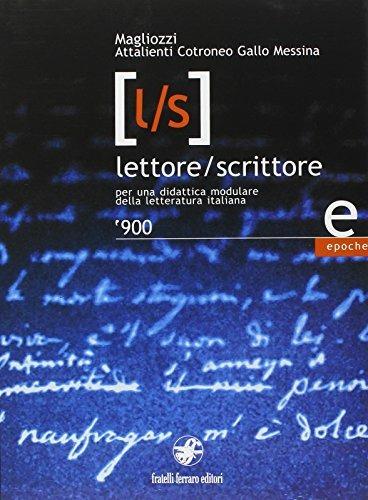 Lettore/scrittore. Autori e epoche. '900. Per una didattica modulare della letteratura italiana. Per le Scuole superiori. Vol. 2 - 3