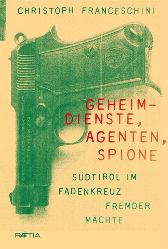 Geheim-dienste, agenten, spione. Südtirol im fadenkreuz fremder mächte - Christoph Franceschini - copertina