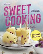 Sweet cooking. Il mio favoloso mondo dei dolci