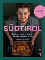 Südtirol. Terra, viaggi e sapori di un ribelle in cucina. Ediz. illustrata