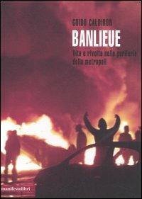 Banlieue. Vita e rivolta nelle periferie della metropoli - Guido Caldiron - copertina