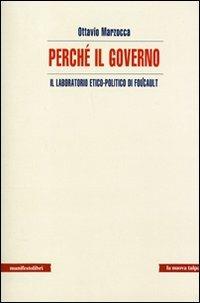 Perché il governo. Il laboratorio etico-politico di Foucault - Ottavio Marzocca - copertina