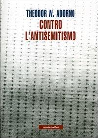 Contro l'antisemitismo di oggi - Theodor W. Adorno - copertina