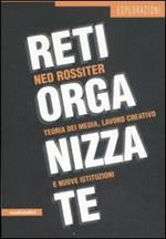 Reti organizzate. Teoria dei media, lavoro creativo e nuove istituzioni