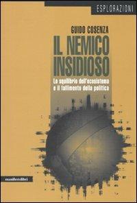 Il nemico insidioso. Lo squilibrio dell'ecosistema e il fallimento della politica - Guido Cosenza - copertina