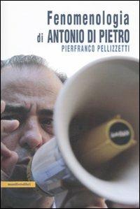 Fenomenologia di Antonio Di Pietro - Pierfranco Pellizzetti - copertina