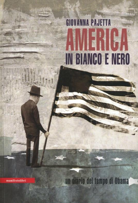 America in bianco e nero. Un diario del tempo di Obama - Giovanna Pajetta - copertina