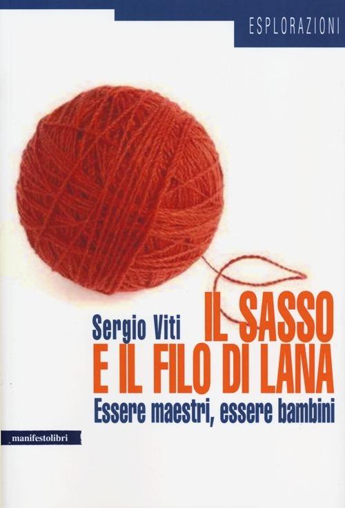 Il sasso e il filo di lana. Essere maestri, essere bambini - Sergio Viti - copertina