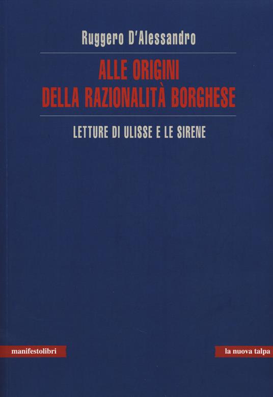 Alle origini della razionalità borghese. Letture di Ulisse e le sirene - Ruggero D'Alessandro - copertina