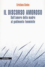 Il discorso amoroso. Dall'amore della madre al godimento femminile