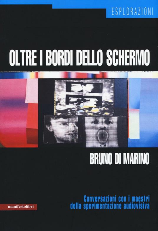 Oltre i bordi dello schermo. Conversazioni con i maestri della sperimentazione audiovisiva - Bruno Di Marino - copertina