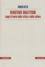 Resistenze dialettiche. Saggi di teoria della critica e della cultura