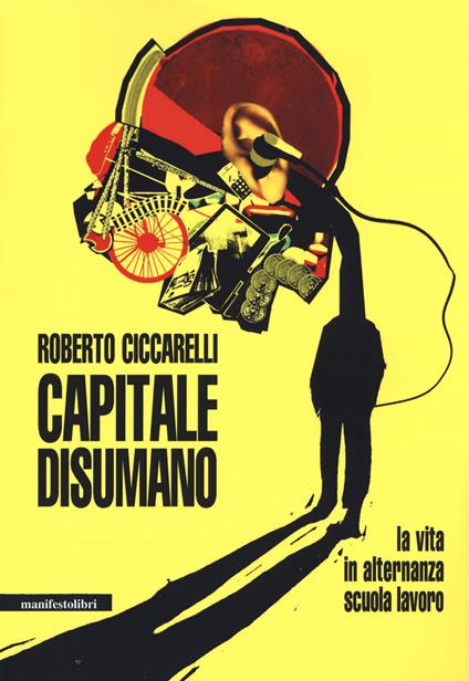 Capitale disumano. La vita in alternanza scuola lavoro - Roberto Ciccarelli - copertina