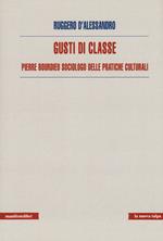 Gusti di classe. Pierre Bourdieu sociologo delle pratiche culturali