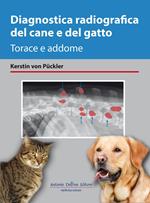 Diagnostica radiografica del cane e del gatto. Torace e addome