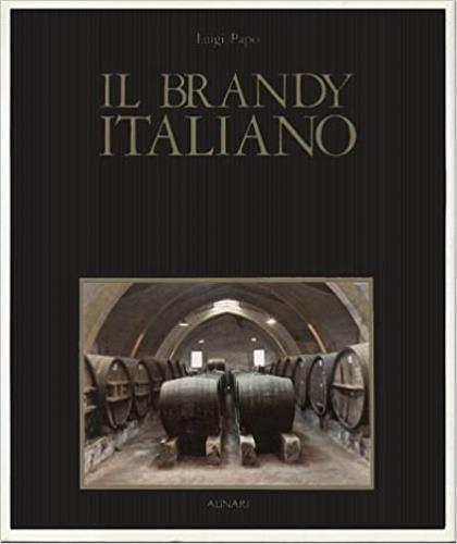 Il brandy italiano. Storia e leggenda-Italian brandy. History and legend - copertina