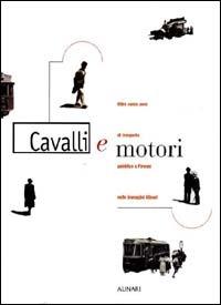 Cavalli e motori. Oltre cento anni di trasporto pubblico a Firenze nelle immagini Alinari. Ediz. illustrata - copertina