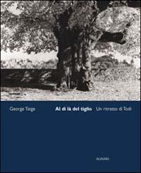 Al di là del tiglio. Un ritratto di Todi. Ediz. illustrata - George Tatge,Tullio Gregory - copertina