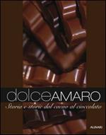 Dolceamaro. Storie e storia dal cacao al cioccolato. Ediz. illustrata