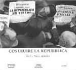 Costruire la Repubblica. Volti, voci, piazze. Ediz. illustrata