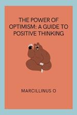 The Power of Optimism: A Guide to Positive Thinking