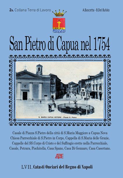 San Pietro di Capua nel 1754. Catasto Onciario di San Pietro a Corpo di Santa Maria Maggiore, oggi Santa Maria Capua Vetere. Vol. 2 - Arturo Bascetta,Bruno Del Bufalo - copertina