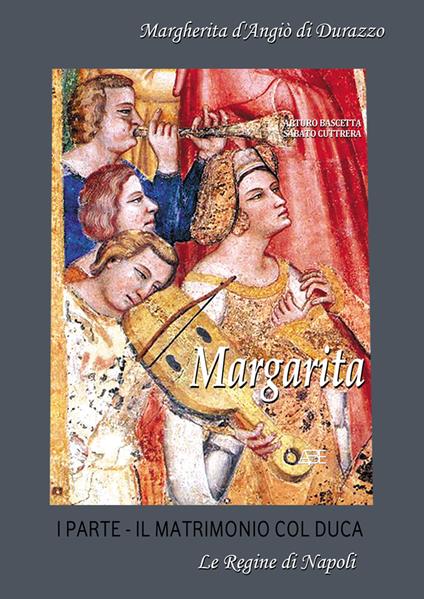 Margarita. Margherita d'Angiò di Durazzo. Vol. 1: Il matrimonio col Duca - Arturo Bascetta,Sabato Cuttrera - copertina