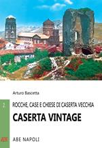 Caserta vintage. Rocche, case e chiese di Casertavecchia