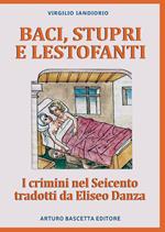 Baci, stupri e lestofanti: i crimini nel Seicento tradotti da Eliseo Danza