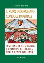 Il pupo incoronato console imperiale: Federico II re d'Italia e principe di «Teate» nella Lecce del 1194. Dalle Università delle città imperiali, ai figli dell'Imperatore di Svevia