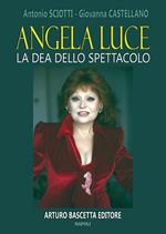 Angela luce: la dea dello spettacolo. Almanacco della canzone e dello spettacolo