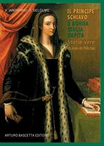 Il principe schiavo e donna Giulia principessa rapita. Storie vere di Jean de Prèchac