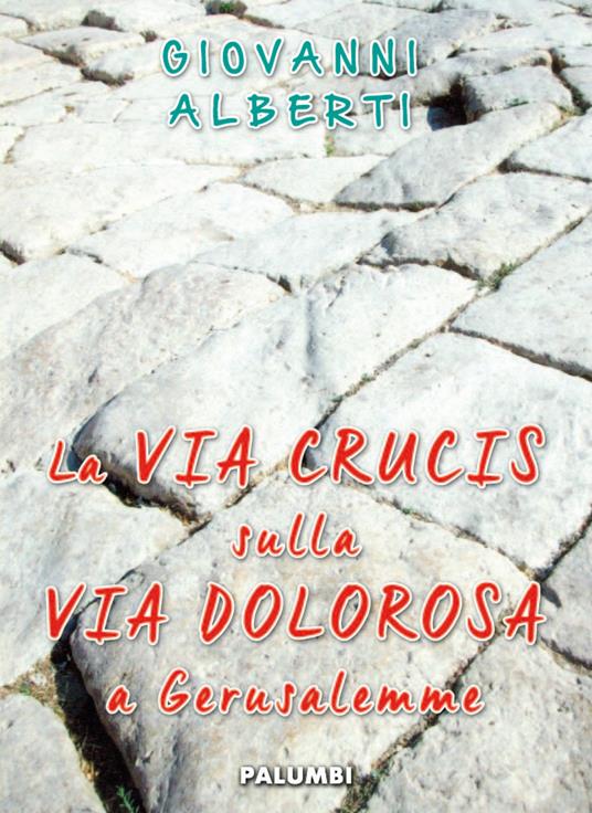 La Via Crucis sulla via dolorosa a Gerusalemme - Giovanni Alberti - copertina