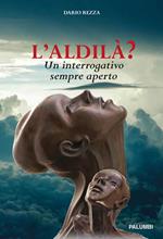 L' aldilà? Un interrogativo sempre aperto