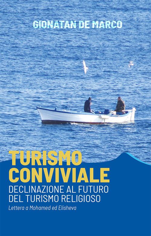 Turismo conviviale. Declinazione al futuro del turismo religioso. Lettera a Mohamed ed Elisheva - Gionatan De Marco - copertina