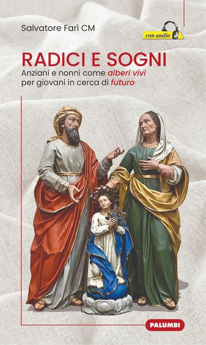 Radici e sogni. Anziani e nonni come alberi vivi per giovani in cerca di futuro - Salvatore Farì - copertina