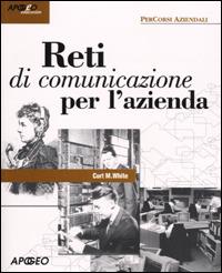 Reti di comunicazione per l'azienda - Curt M. White - copertina