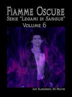 Fiamme oscure. Legami di sangue. Vol. 6