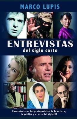 Entrevistas del siglo corto. Encuentros con los protagonistas de la cultura, la política y el arte del siglo XX - Marco Lupis - copertina